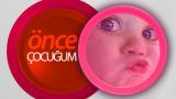 önce çocuğum